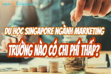 Du học Singapore ngành Marketing trường nào có chi phí thấp?