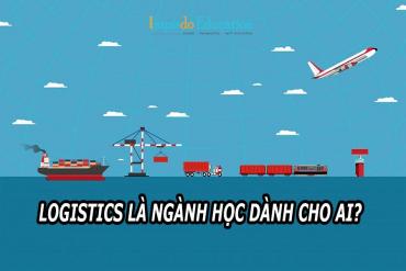 Logistics là ngành học dành cho ai?