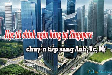 Du học Singapore ngành tài chính ngân hàng có thật sự dễ dàng chuyển tiếp sang Anh, Úc Mỹ 