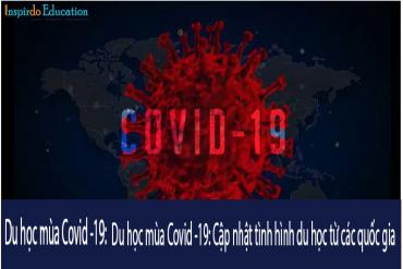 Du học mùa Covid -19: Cập nhật tình hình du học từ các quốc gia (phần tiếp theo)