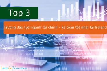 Chi phí du học Ireland  ngành tài chính - kế toán: Top 3 Trường đào tạo ngành tài chính – kế toán tốt nhất