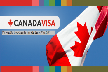 Trượt visa Mỹ có nên chuyển hướng đi du học Canada?