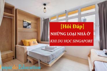 [Hỏi Đáp] Du học Singapore nên ở trong ký túc xá hay ở homstay bên ngoài?