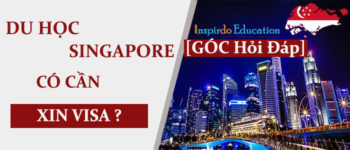 du-hoc-singapore-co-can-xin-visa-khong
