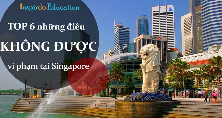nhung-dieu-khong-duoc-vi-pham-khi-du-hoc-singapore