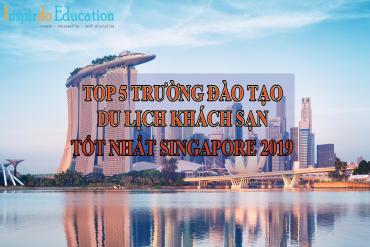 Top 5 trường đào tạo du lịch khách sạn tốt nhất Singapore 2019