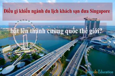 Điều gì khiến ngành du lịch khách sạn đưa Singapore bật lên thành cường quốc thế giới?