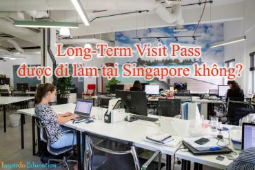 Có long-term visit pass có được đi làm tại Singapore không?
