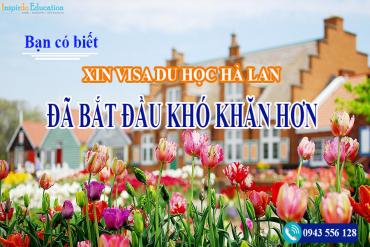 Xin Visa Du học Hà Lan đã bắt đầu khó khăn hơn